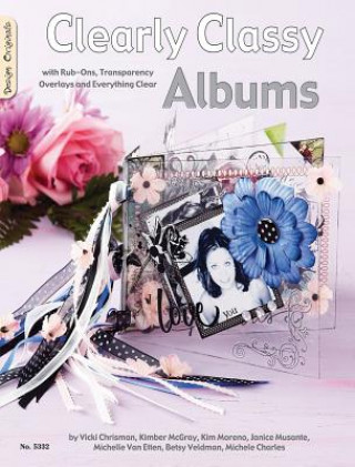 Book Clearly Classy Albums: With Rub-Ons, Transparency Overlays and Everything Clear Vicki Chrisman