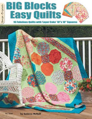 Carte Big Blocks Easy Quilts: 16 Fabulous Quilts with 'Layer Cake' 10" X 10" Squares Suzanne McNeill