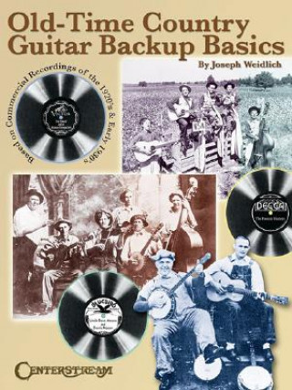 Carte Old Time Country Guitar Backup Basics: Based on Commercial Recordings of the 1920s and Early 1930s Joseph Weidlich