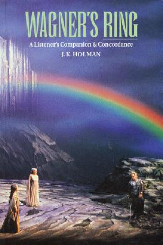 Książka Wagner's Ring: A Listener's Companion & Concordance J. K. Holman