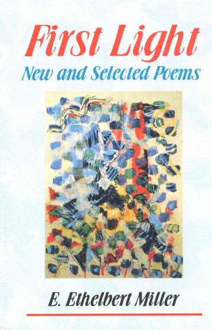 Carte First Light: New and Selected Poems E. Ethelbert Miller