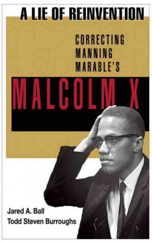 Buch A Lie of Reinvention: Correcting Manning Marable's Malcolm X Jared Ball