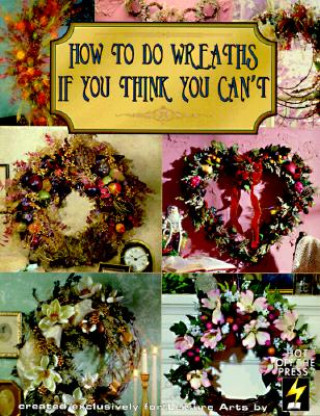 Carte How to Do Wreaths If You Think You Can't (Leisure Arts #15827) Leisure Arts