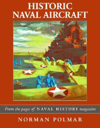 Kniha Historic Naval Aircraft: From the Pages of Naval History Magazine Norman Polmar