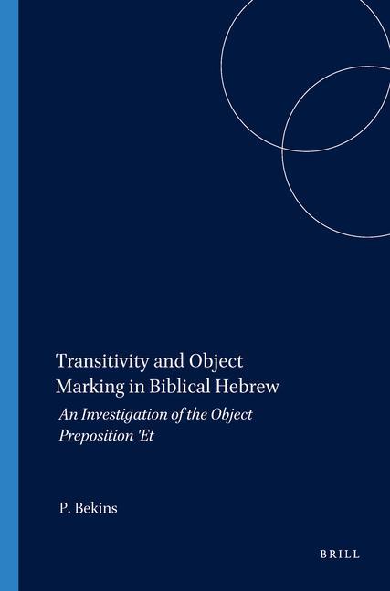 Książka Transitivity and Object Marking in Biblical Hebrew: An Investigation of the Object Preposition "Et" Peter Bekins