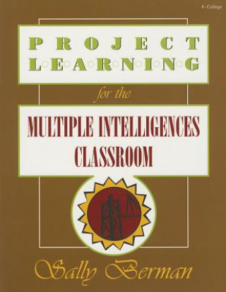 Kniha Project Learning for the Multiple Intelligences Classroom Sally Berman