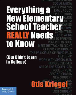 Knjiga Everything a New Elementary School Teacher Really Needs to Know Otis Kriegel
