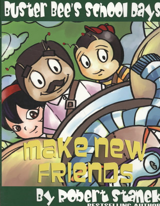 Kniha Make New Friends (Buster Bee's School Days #2) Robert Stanek