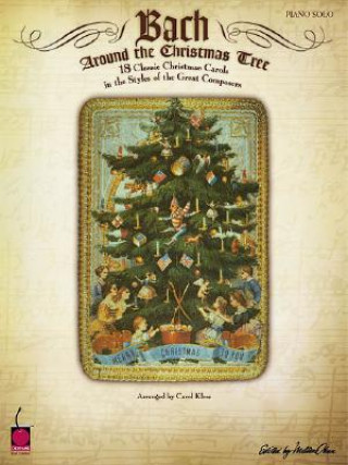 Kniha Bach Around the Christmas Tree: 18 Classic Christmas Carols in the Styles of the Great Composers Carol Klose