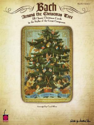 Könyv Bach Around the Christmas Tree: 18 Classic Christmas Carols in the Styles of the Great Composers Carol Klose