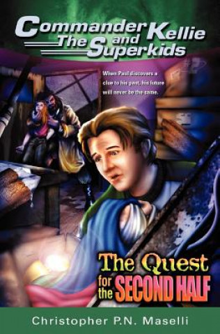 Knjiga (Commander Kellie and the Superkids' Adventure #2) the Quest for the Second Half Christopher P. N. Maselli