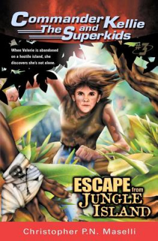 Carte (Commander Kellie and the Superkids' Adventures #3) Escape from Jungle Island Christopher P. N. Maselli