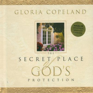Carte Secret Place of God's Protection: Includes CD with Teaching on Protection and 6 Praise Songs Gloria Copeland