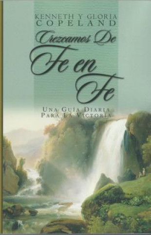 Kniha Crezcamos de Fe en Fe: Una Guia Diaria Para la Victoria = Grow from Faith to Faith Kenneth Copeland