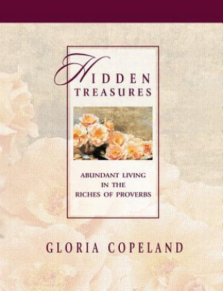 Carte Hidden Treasures: Abundant Living in the Riches of Proverbs Gloria Copeland