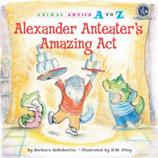 Βιβλίο Alexander Anteater's Amazing Act Barbara deRubertis