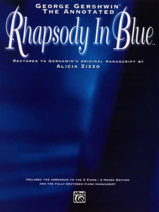 Book The George Gershwin -- The Annotated Rhapsody in Blue: Restored to Gershwin's Original Manuscript by Alicia Zizzo (Advanced Piano) George Gershwin