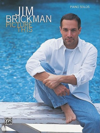 Carte Jim Brickman -- Picture This: Piano Solos Jim Brickman