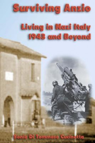 Книга Surviving Anzio: Living in Nazi Italy 1943 and Beyond Sonia Di Tommaso Cucinotta