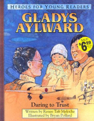 Carte Gladys Aylward Daring to Trust (Heroes for Young Readers) Renee Meloche