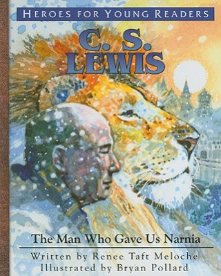 Kniha C.S. Lewis: The Man Who Gave Us Narnia Renee Taft Meloche