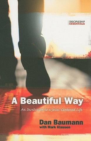 Carte A Beautiful Way: An Invitation to a Jesus-Centered Life Dan Baumann