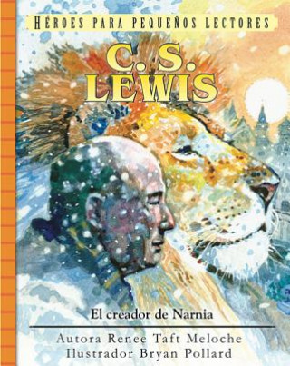 Kniha C.S. Lewis: El Creador de Narnia Renee Meloche