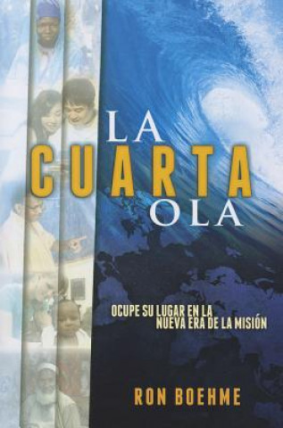 Kniha La Cuarta Ola: Ocupe su Lugar en la Nueva Era de la Mision = The Fourth Wave Ron Boehme