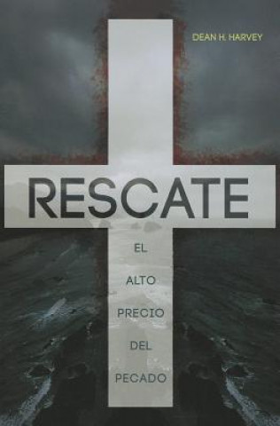 Knjiga Rescate: El Alto Precio del Pecado = Ramson Dean H. Harvey