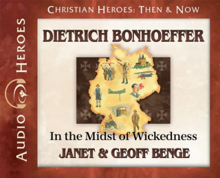 Audio Dietrich Bonhoeffer: In the Midst of Wickedness: (Audiobook) Janet Benge