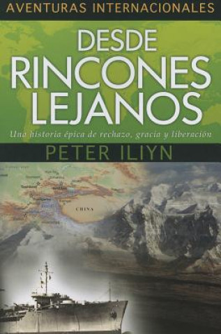 Könyv Desde Rincones Lejanos: Una Historia Epica de Rechazo, Gracia y Liberacion Peter Iliyn