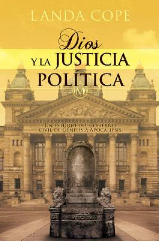 Kniha Dios y La Justicia Politica: Un Estudio del Gobierno Civil de Genesis a Apocalipsis Landa Cope