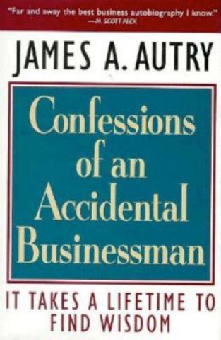 Kniha Confessions of an Accidental Businessman: It Takes a Lifetime to Find Wisdom James A. Autry