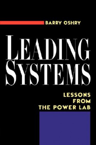 Könyv Leading Systems: Lessons from the Power Lab Barry Oshry