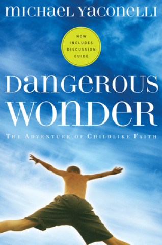 Könyv Dangerous Wonder: The Adventure of Childlike Faith Michael Yaconelli