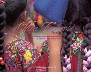 Carte Viva Colores: A Salute To The Indomitable People Of Guatemala Paola Gianturco