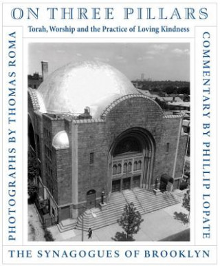 Könyv On Three Pillars: Torah, Worship, and the Practice of Loving Kindness: The Synagogues of Brooklyn Thomas Roma
