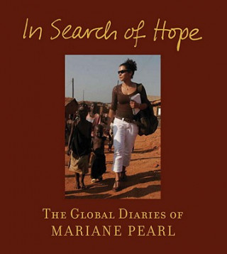 Carte In Search of Hope: The Global Diaries of Mariane Pearl Cindi Leive