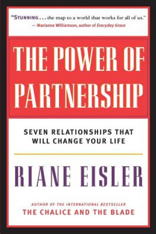 Carte The Power of Partnership: Seven Relationships That Will Change Your Life Riane Tennenhaus Eisler