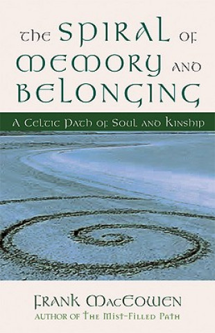 Carte The Spiral of Memory and Belonging: A Celtic Path of Soul and Kinship Frank Henderson Maceowen