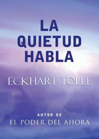 Kniha La Quietud Habla: Stillness Speaks, Spanish-Language Edition Eckhart Tolle