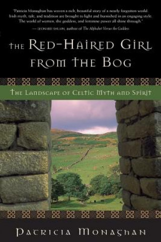 Könyv The Red-Haired Girl from the Bog: The Landscape of Celtic Myth and Spirit Patricia Monaghan