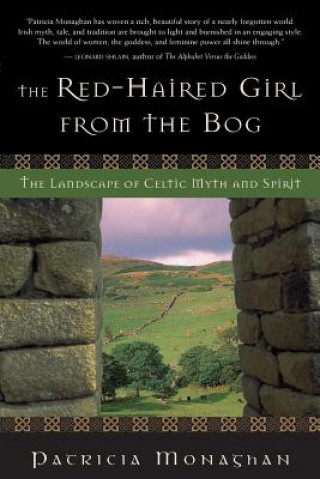 Książka The Red-Haired Girl from the Bog: The Landscape of Celtic Myth and Spirit Patricia Monaghan