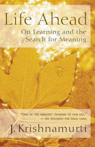 Carte Life Ahead: On Learning and the Search for Meaning Jiddu Krishnamurti