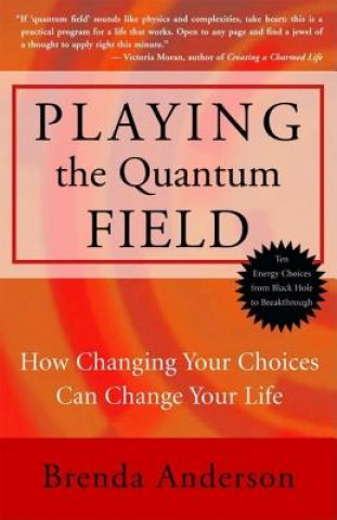 Könyv Playing the Quantum Field: How Changing Your Choices Can Change Your Life Brenda Anderson