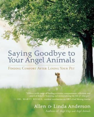 Knjiga Saying Goodbye to Your Angel Animals: Finding Comfort After Losing Your Pet Allen Anderson