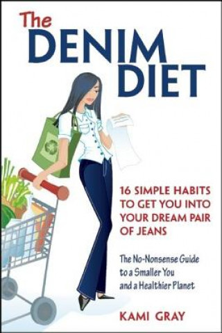 Kniha The Denim Diet: 16 Simple Habits to Get You Into Your Dream Pair of Jeans Kami Gray