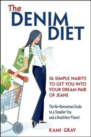 Книга The Denim Diet: 16 Simple Habits to Get You Into Your Dream Pair of Jeans Kami Gray