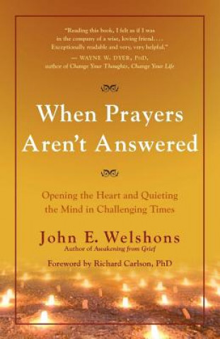 Buch When Prayers Aren't Answered: Opening the Heart and Quieting the Mind During Challenging Times John E. Welshons