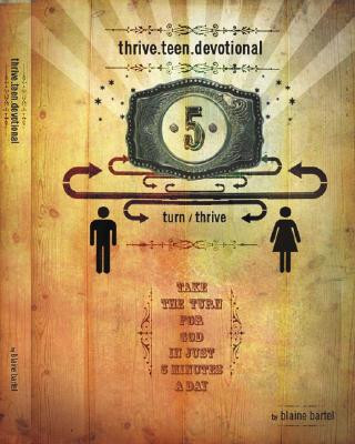 Kniha Thrive.Teen.Devotional: Take a Turn for God in Just 5 Minutes a Day Blaine Bartel